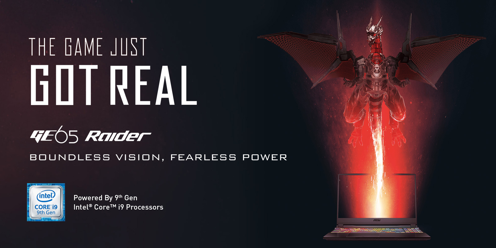 Gigabyte GE63 Raid Gaming Laptop Banner showing a Mechanical Red Gloawing Dragon Rising from the open laptop screen, along with text that reads: THE GAME JUST GOT REAL - GE65 RAIDER - Boundless Vision, Fearless Power, along with the Intel Core i9 9th Gen badge and text that reads: Powered by 9th Gen Intel Core i9 Processors