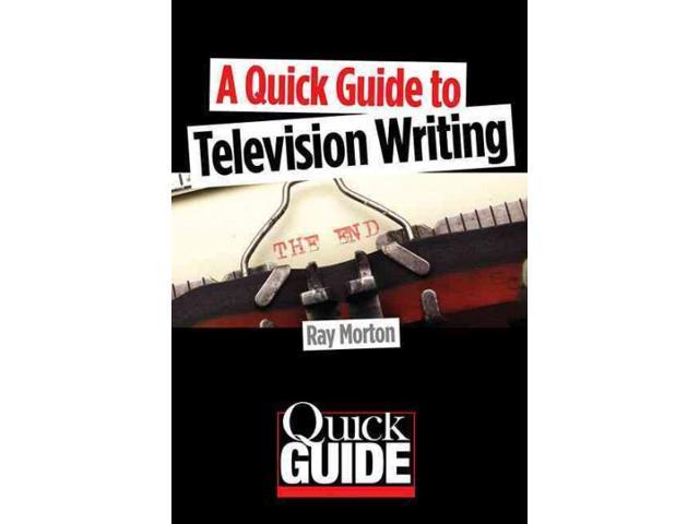 A Quick Guide to Television Writing Quick Guide
