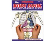 Scholastic 00078073048731 The Body Book Easy to Make Hands on Models That Teach