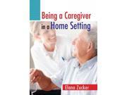 Being a Caregiver in a Home Setting 1