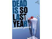 Dead Is So Last Year Dead is