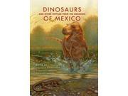 Dinosaurs and Other Reptiles from the Mesozoic of Mexico Life of the Past