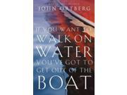 If You Want to Walk on Water You ve Got to Get Out of the Boat Reprint