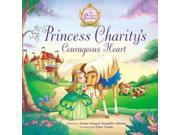 Princess Charity s Courageous Heart The Princess Parables