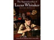 The Apprenticeship of Lucas Whitaker Reprint