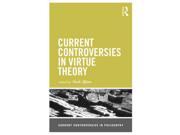 Current Controversies in Virtue Theory Current Controversies in Philosophy