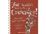 You Wouldn t Want To Be A Crusader! You Wouldn t Want to...