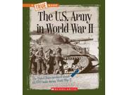 The U.S. Army in World War II True Books