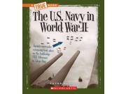The U.S. Navy in World War II True Books