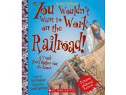 You Wouldn t Want to Work on the Railroad! You Wouldn t Want to... Revised