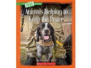 Animals Helping to Keep the Peace True Books