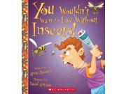 You Wouldn t Want to Live Without Insects! You Wouldn t Want to Live Without...
