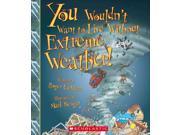 You Wouldn t Want to Live Without Extreme Weather! You Wouldn t Want to Live Without...