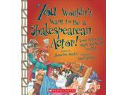 You Wouldn t Want to Be a Shakespearean Actor! You Wouldn t Want to...
