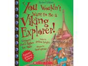 You Wouldn t Want to Be a Viking Explorer! You Wouldn t Want to... Revised