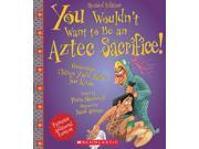 You Wouldn t Want to Be an Aztec Sacrifice You Wouldn t Want to... Revised