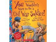 You Wouldn t Want to Be a Civil War Soldier! You Wouldn t Want to... Revised