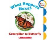 What Happens Next? Caterpillar to Butterfly Rookie Toddler BRDBK