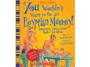 You Wouldn t Want to Be an Egyptian Mummy! You Wouldn t Want to... Revised