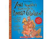 You Wouldn t Want to Be a Roman Gladiator! You Wouldn t Want to... Revised