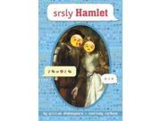 Srsly Hamlet Omg Shakespeare