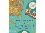 What to Bake How to Bake It
