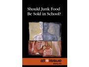 Should Junk Food Be Sold in Schools? At Issue Series