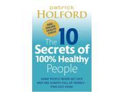 The 10 Secrets of 100% Healthy People Reprint