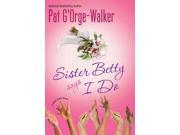Sister Betty Says I Do Sister Betty