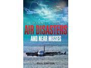 The Mammoth Book of Air Disasters and Near Misses Mammoth Book of