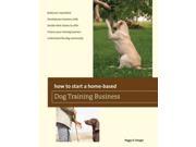 How to Start a Home Based Dog Training Business Home Based Business