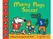 Maisy Plays Soccer Maisy First Experiences Book