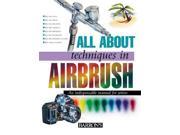 All About Techniques in Airbrush All About Techniques Series