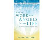 How to Work With Angels in Your Life Angels in the Realms of Heaven 1