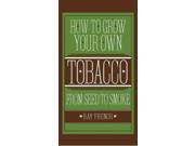 How to Grow Your Own Tobacco Reissue
