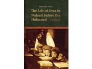The Life of Jews in Poland Before the Holocaust Reprint