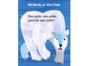 Oso Polar Oso Polar Que Es Ese Ruido Polar Bear Polar Bear What Do You Hear? Brown Bear and Friends