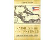 Knights of the Golden Circle Conflicting Worlds New Dimensions of the American Civil War