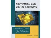 Digitization and Digital Archiving Practical Guides for Librarians
