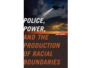 Police Power and the Production of Racial Boundaries Critical Issues in Crime and Society