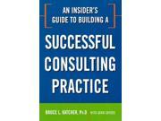 An Insider s Guide to Building a Successful Consulting Practice 1