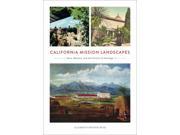 California Mission Landscapes Architecture Landscape and American Culture