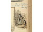 Slavery Childhood and Abolition in Jamaica 1788 1838 Early American Places