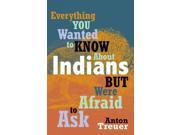 Everything You Wanted to Know About Indians but Were Afraid to Ask