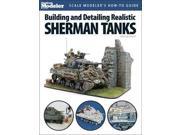 Building and Detailing Realistic Sherman Tanks Finescale Modeler Books