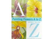 Painting Flowers A to Z With Sherry C. Nelson Mda 1