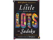 Will Shortz Presents the Little Book of Lots of Sudoku Will Shortz Presents