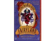 The Girl Who Fell Beneath Fairyland and Led the Revels There Fairyland Reprint
