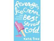 Revenge Ice Cream And Other Things Best Served Cold Broken Hearts And Revenge