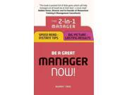 Be a Great Manager Now! The 2 in 1 Manager Speed Read Instant Tips; Big Picture Lasting Results Paperback